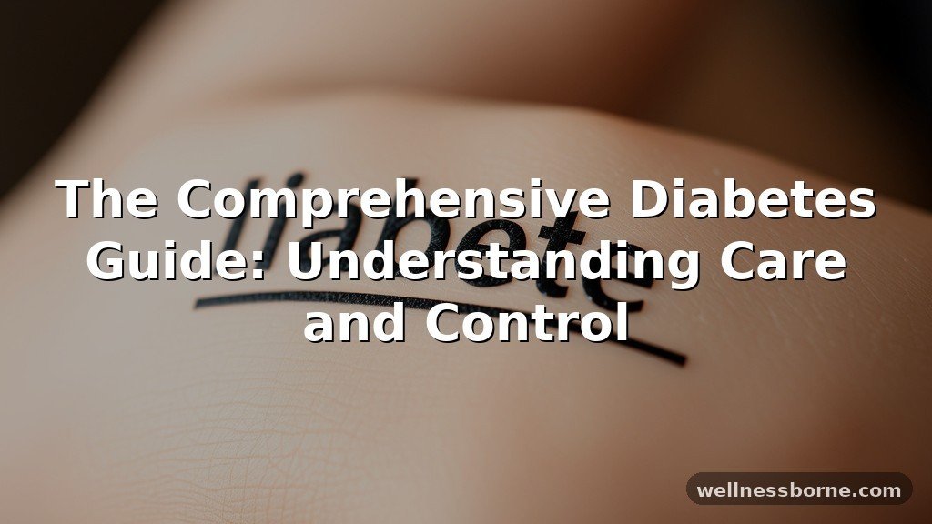The Comprehensive Diabetes Guide: Understanding Care and Control